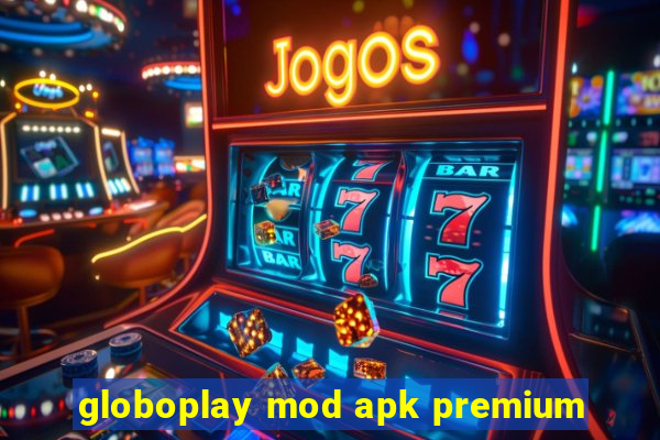 globoplay mod apk premium